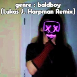 genre : baldboy (Lukas J. Harpman Remix) [Explicit]