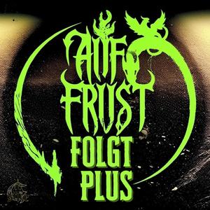 A.F.F.P (Auf Frust Folgt Plus) [Explicit]