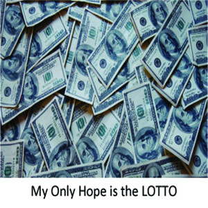 My Only Hope is the Lotto