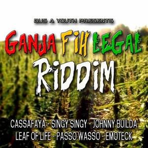 Ganja Fih Legal Riddim (Bus a Youth Presents)