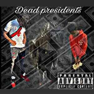 Dead Presidents! (feat. Luhjaxx52 & 12dontplaythat) (Explicit)