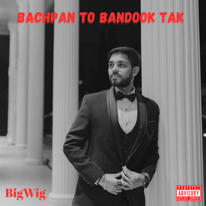 Bachpan to Bandook Tak (Explicit)