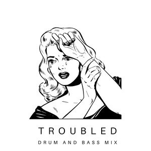 Troubled (Drum and Bass Mix)