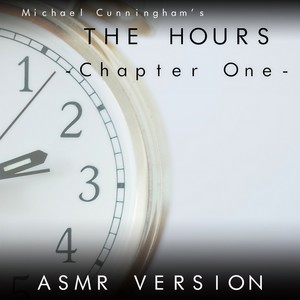 The Hours - Chapter One- (Asmr Version)