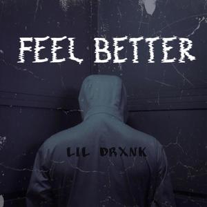 Feel Better lil DrXnk (Explicit)