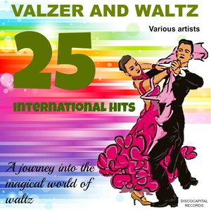 Valzer and Waltz, 25 International Hits (A Journey into the Magical World of Waltz)