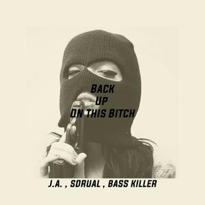 Back Up On This ***** (feat. SDRUAL & Bass Killer) [Explicit]