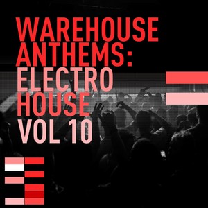 Warehouse Anthems: Electro House Vol. 10