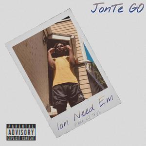 Ion Need Em (feat. JonTe GO) (Explicit)