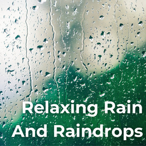 Relaxing Rain And Raindrops