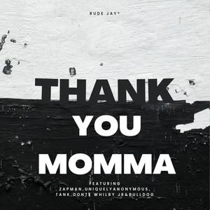 Thank You Momma (feat. Uniquelyanonymous,Zapman,Tank,Bulldog & Donte Whilby Jr)