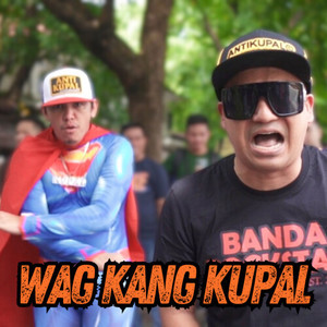 Wag Kang Kupal (Explicit)