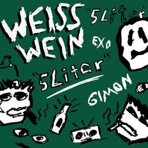 weisswein / 5 liter (feat. Exo)