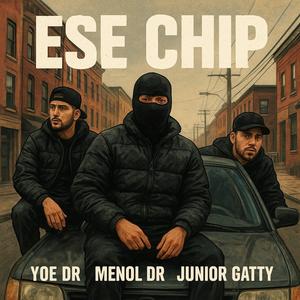 ese chip (feat. Yoe Dr, junior gatty & Menol dr)