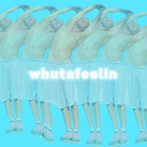 whutafeelin (feat. Patrick Walters) (Explicit)