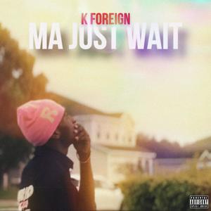 Ma Just Wait (Explicit)