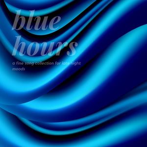 Blue Hours (A fine song collection for late night moods)