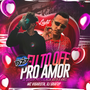 EU TO OFF PRO AMOR - SE QUISER PREFERÊNCIA BOTA O ANEL (LIGHT) (Explicit)