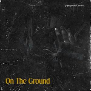 On The Ground (feat. Behvo) (Explicit)