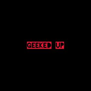 Geeked Up (Explicit)