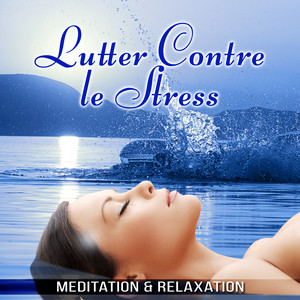 Lutter Contre le Stress - Musique Meditation, Relaxation Massage, Détente et bien-etre, Anti Stress, Apaiser Votre Âme, Sommeil Profond Thérapie