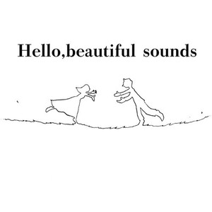 Hello, beautiful sounds