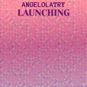 Angelolatry Launching