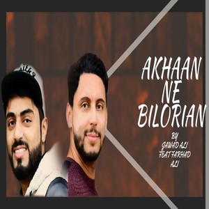 Akhaan Ne Bilorian (feat. Farhad Ali)