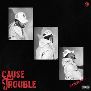 Cause Trouble (Explicit)