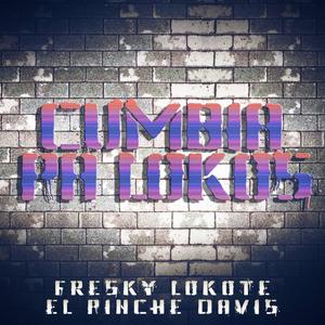 Cumbia Pa Lokos (feat. Fresky Lokote & El Pinche Davis) [Explicit]