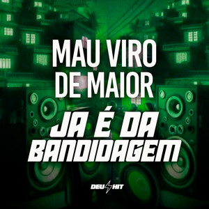 Mau Viro de Maior - Já é da Bandidagem (Explicit)