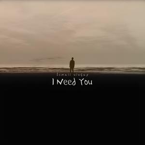 I Need you