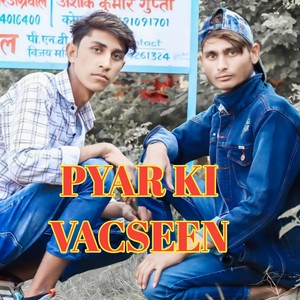 PYAR KI VACSEEN