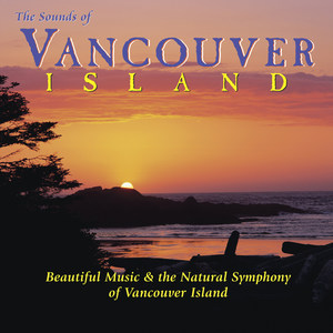 The Sounds of Vancouver Island: Beautiful Music & the Natural Symphony of Vancouver Island