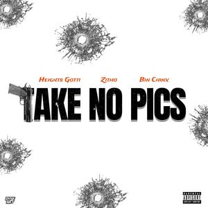 Take No Pics (feat. Heights Gotti & Bin Chinx) [Explicit]