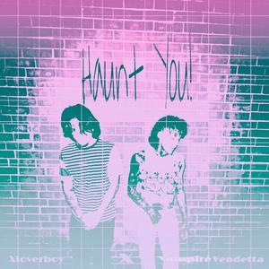 Haunt You! (feat. GwapGetta)