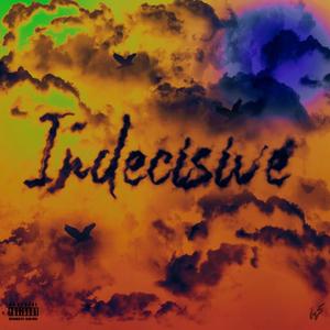 Indecisive (Explicit)