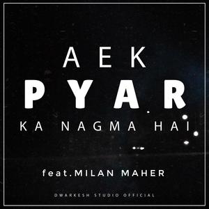 AEK PYAR KA NAGMA HAI (feat. MILAN MAHER)