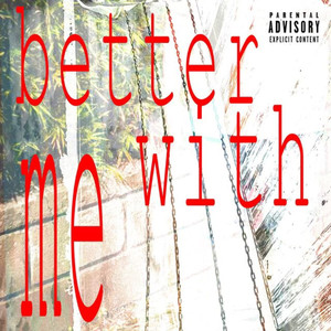 Better With Me (Explicit)