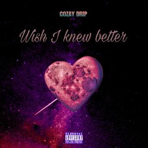 Wish I Knew Better (Explicit)