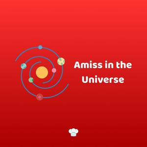 Amiss in the Universe