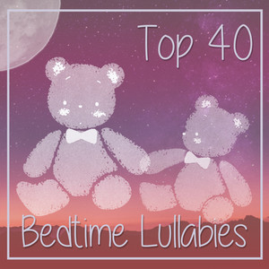 Top 40 Lullabies & Nursery Rhymes