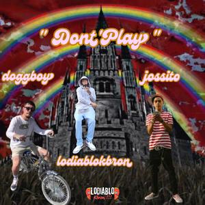 Don't Play (feat. Jossito & Doggboy) [Explicit]