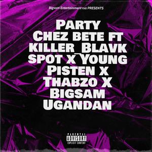 Party(feat. Chez Bete, Killer Blavk Spot, Young Pisten, Thabzo & Bigsam Ugandan) (Explicit)