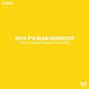 No Permission (feat. Ollie Gunwa & DMT) [Explicit]