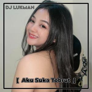 DJ AKU SUKA TOBRUT FULL BASS