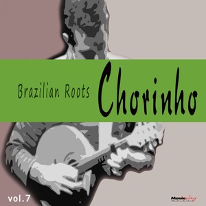 Chorinho, Vol. 7 (Brazilian Roots)