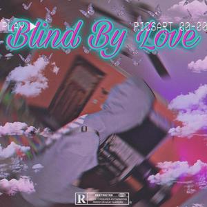 Blind By Love (Explicit)