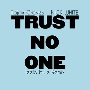 Trust No One (feat. NICK WHITE) [leelo blue Remix] [Explicit]