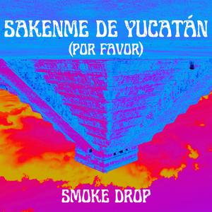 SAKENME DE YUCATÁN (Explicit)